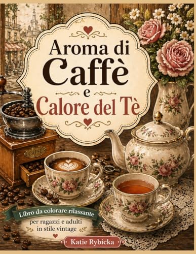 Aroma di Caffè e Calore del Tè: Libro da colorare rilassante per ragazzi e adulti | Scene vintage di caffè e tè per il relax