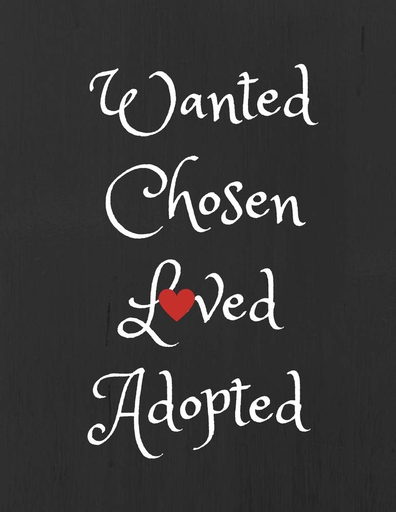 Wanted, Chosen, Loved, Adopted: Adoption Journal/Notebook for New Adoptive Parents (Gift/Present for Couples/Single Parents/Mothers who Adopt Teens, Older Child, Teenage Girl, Boy, Children)