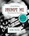 Prompt Me Novel: Fiction Writing Workbook & Journal (Prompt Me Series)