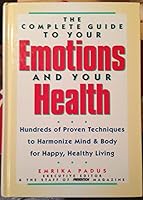The Complete Guide to Your Emotions and Your Health: Hundreds of Proven Techniques to Harmonize Mind & Body for Happy, Healthy Living 0875961444 Book Cover