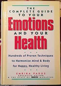 Hardcover The Complete Guide to Your Emotions and Your Health: Hundreds of Proven Techniques to Harmonize Mind & Body for Happy, Healthy Living Book