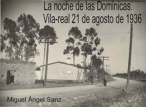 Vila-real 21 de agosto de 1936. La noche de las Dominicas: El primer asesinato en masa de Castellón bajo el gobierno legítimo.