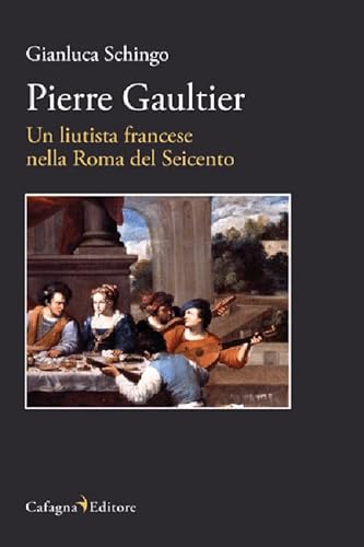 Pierre Gaultier. Un liutista francese nella Roma del Seicento