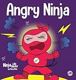 Angry Ninja: A Children's Book About Fighting and Managing Anger (1) (Ninja Life Hacks)