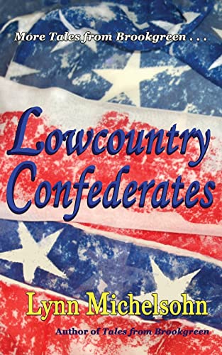 Lowcountry Confederates: Rebels, Yankees, and South Carolina Rice Plantations (More Tales from Brookgreen)