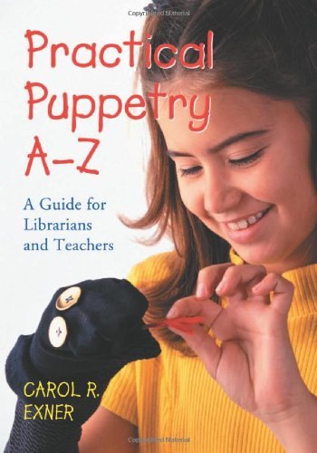 Practical Puppetry A-Z: A Guide for Librarians and Teachers by Carol R. Exner (2005-08-26)