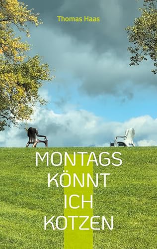 Montags könnt ich kotzen: Sprüche, Lebensweisheiten & Fotografien zum Nachdenken (German Edition)