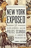 New York Exposed: The Gilded Age Police Scandal that Launched the Progressive Era