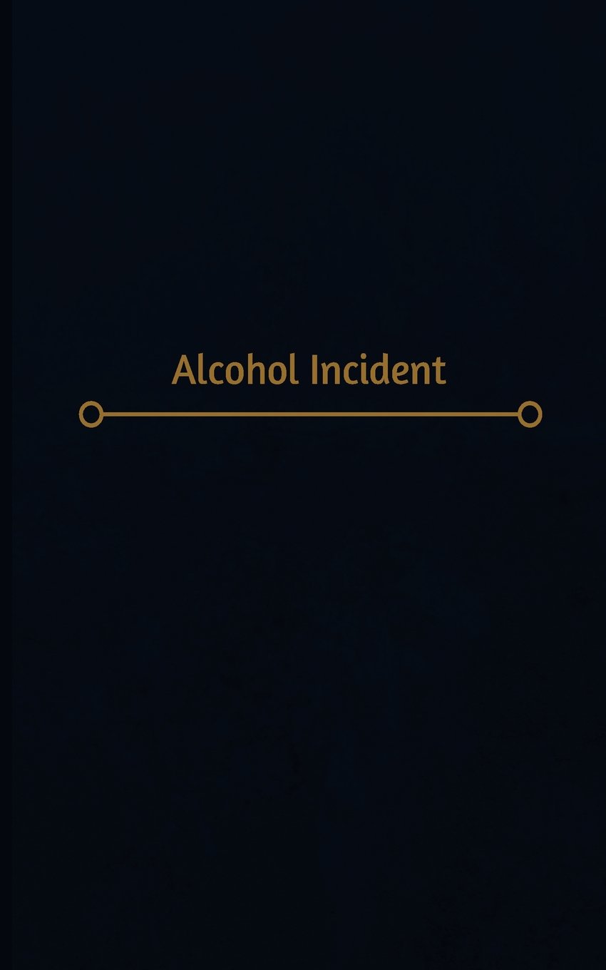 Alcohol Incident Log (Logbook, Journal - 120 pages, 6 x 9 inches): Alcohol Incident Logbook (Professional Cover, Medium) (Centurion Logbooks/Record Books)
