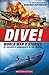 Dive! World War II Stories of Sailors & Submarines in the Pacific: The Incredible Story of U.S. Submarines in WWII