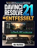 DaVinci Resolve 21 Entfesselt: Das komplette Handbuch vom Einsteiger zum Profi: Meistern Sie die neue Photo-Seite, IntelliSearch, CineFocus und die KI-gestützte Neural Engine