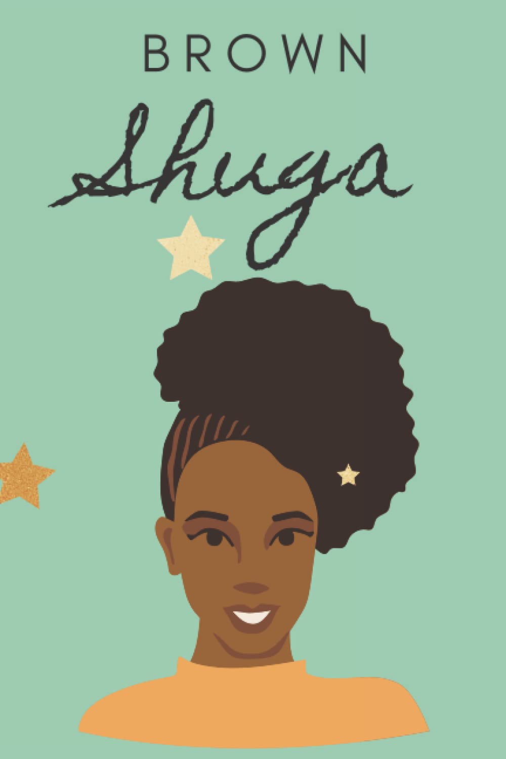Brown Shuga Journal Is The Perfect Place To Reflect And Know You Are Fabulous And Capable To Accomplish Any Achievement: This 100 Paged Lined Journal