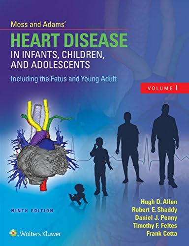 Moss & Adamsโ Heart Disease in Infants, Children, and Adolescents, Including the Fetus and Young Adult