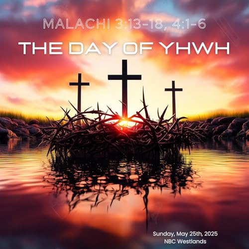 The Day of YHWH | Malachi 3:13-18, 4:1-6 | NBC Westlands