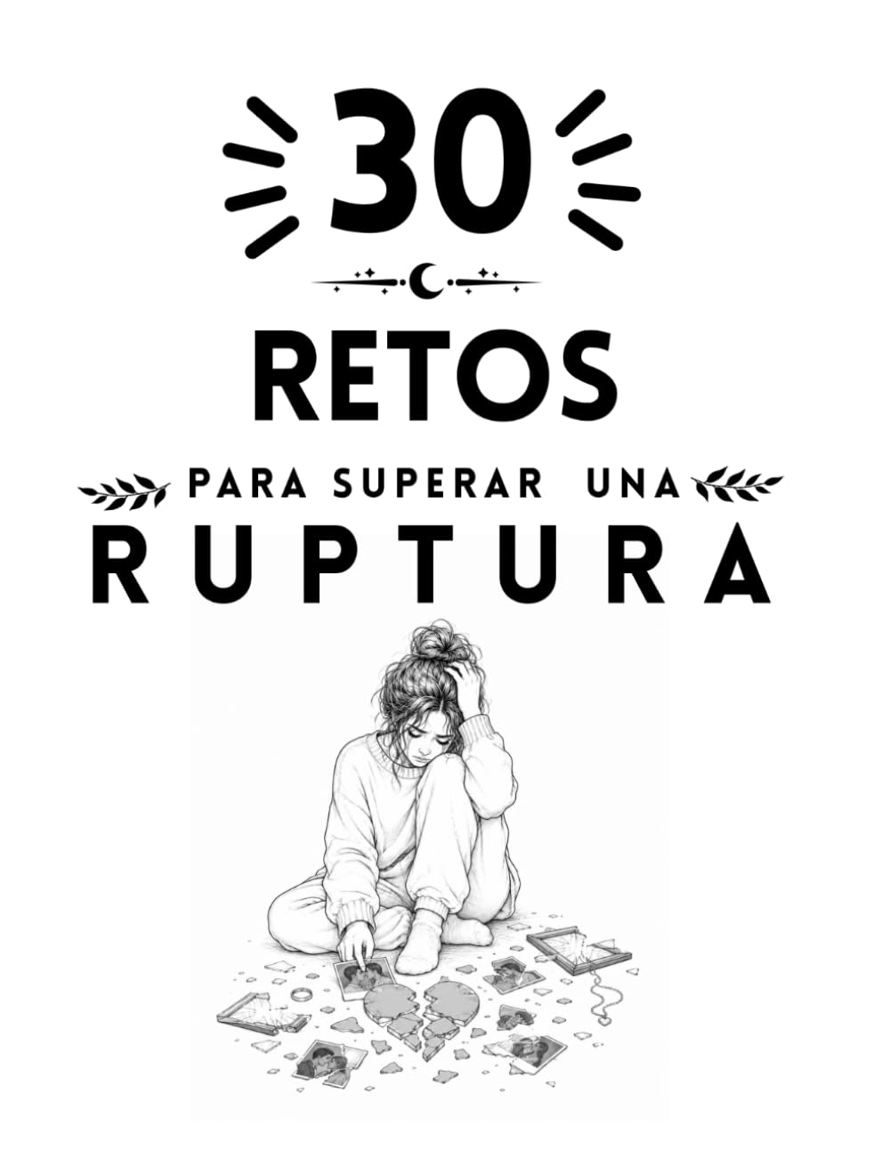 30 Retos para superar una ruptura (Colección Islacalmadigital)