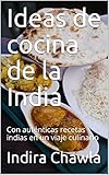  Ideas de cocina de la India: Con auténticas recetas indias en un viaje culinario