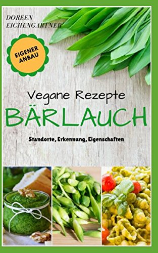 Preisvergleich Produktbild Vegane Rezepte Bärlauch Standorte, Erkennung, Eigenschaften