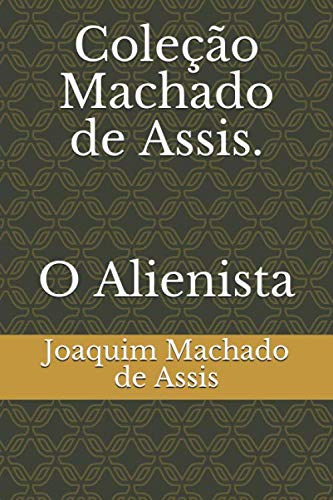 Coleção Machado de Assis. O Alienista (Portuguese Edition)