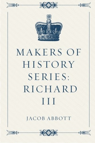 Makers of History Series: Richard III 1522861742 Book Cover