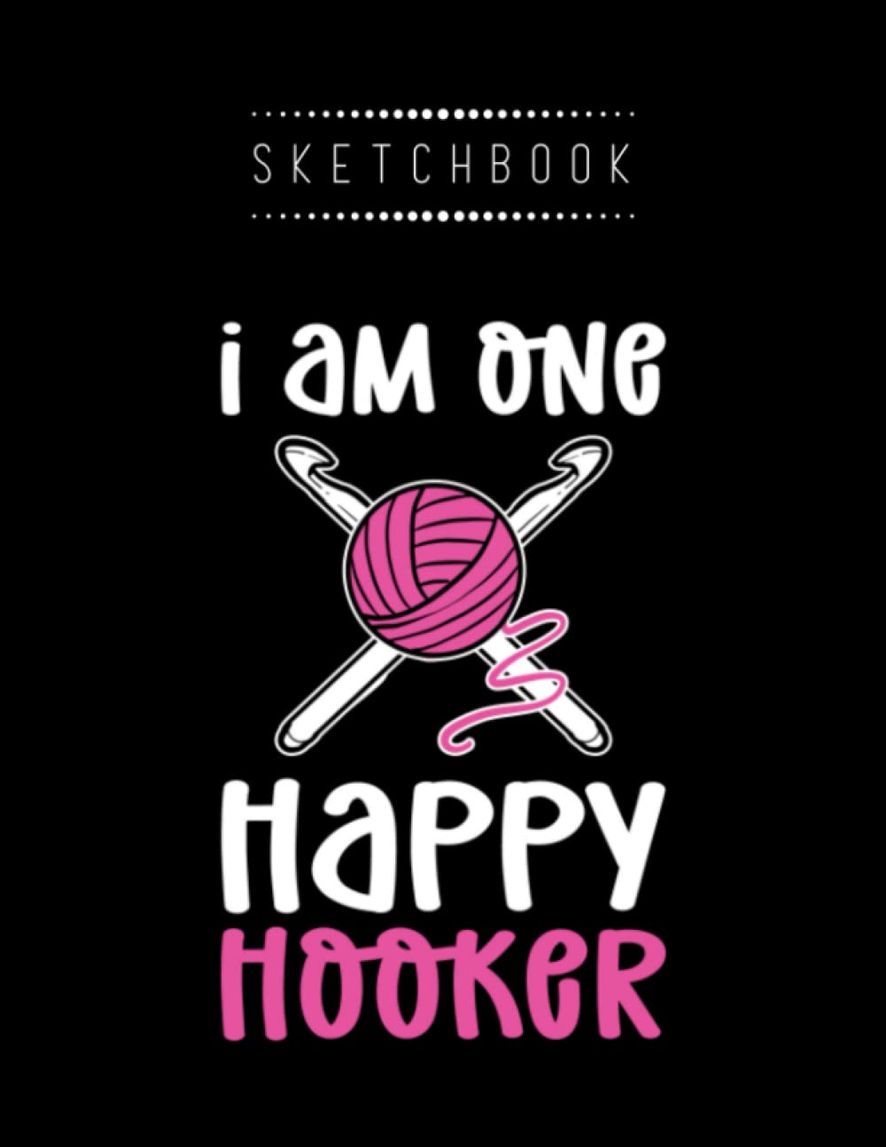 Independently publishedSketchbook: I Am One Happy Crocheting 8.5in x 11in Large Size Best Gift for Baybay or Friend