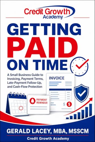 Getting Paid on Time: A Small Business Guide to Invoicing, Payment Terms, Late-Payment Follow-Up,...