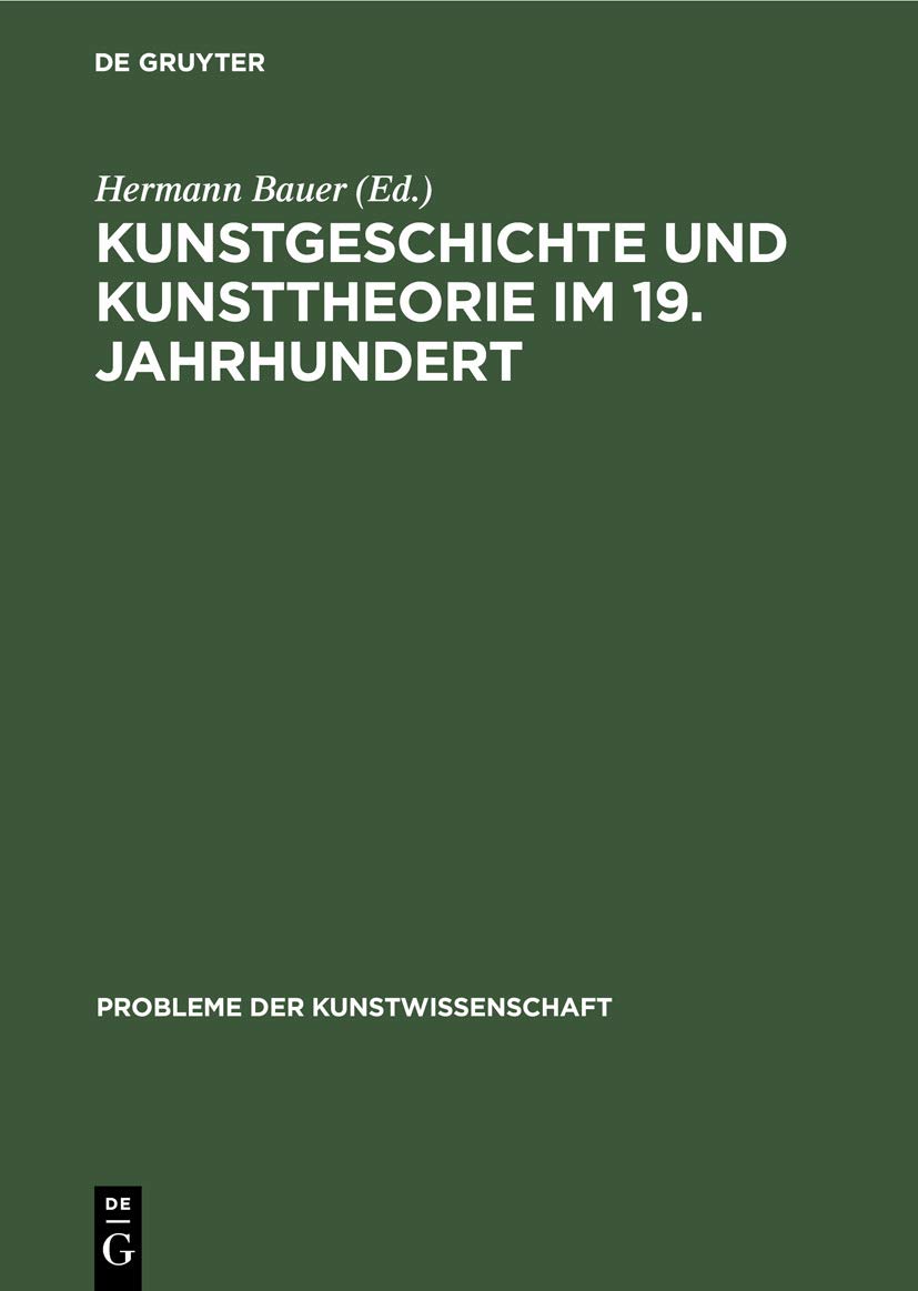 Kunstgeschichte und Kunsttheorie im 19. Jahrhundert (Probleme der Kunstwissenschaft, 1)