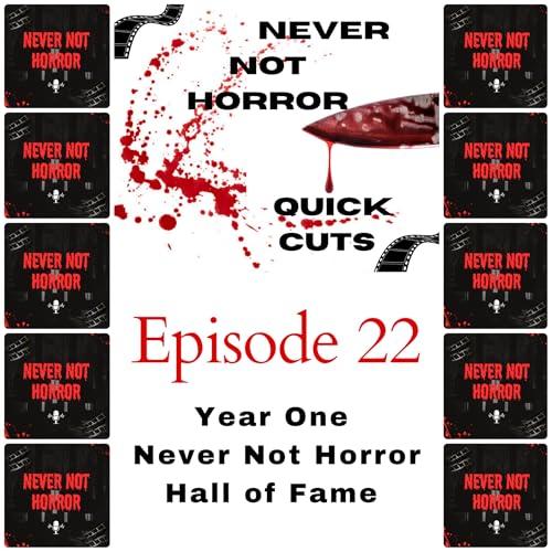 Quick Cuts Episode 22 - Never Not Horror Hall of Fame - Year One