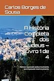  A História Completa dos Judeus – Livro 1 de 4: Hebreus no passado: Judeus no presente. Jacó no passado: Israel no presente.