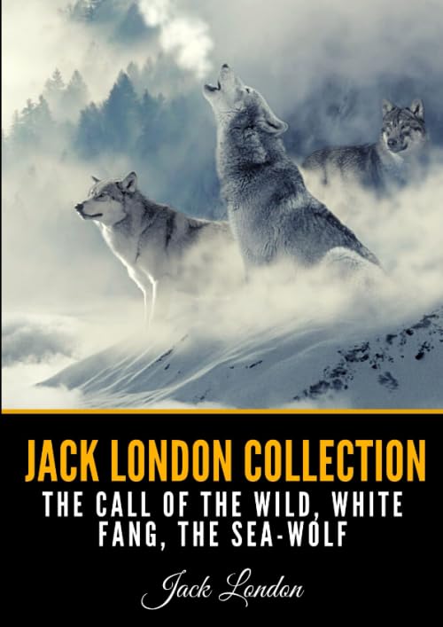 Jack London Collection: The Call of the Wild, White Fang, The Sea-Wolf      Paperback – August 28, 2020