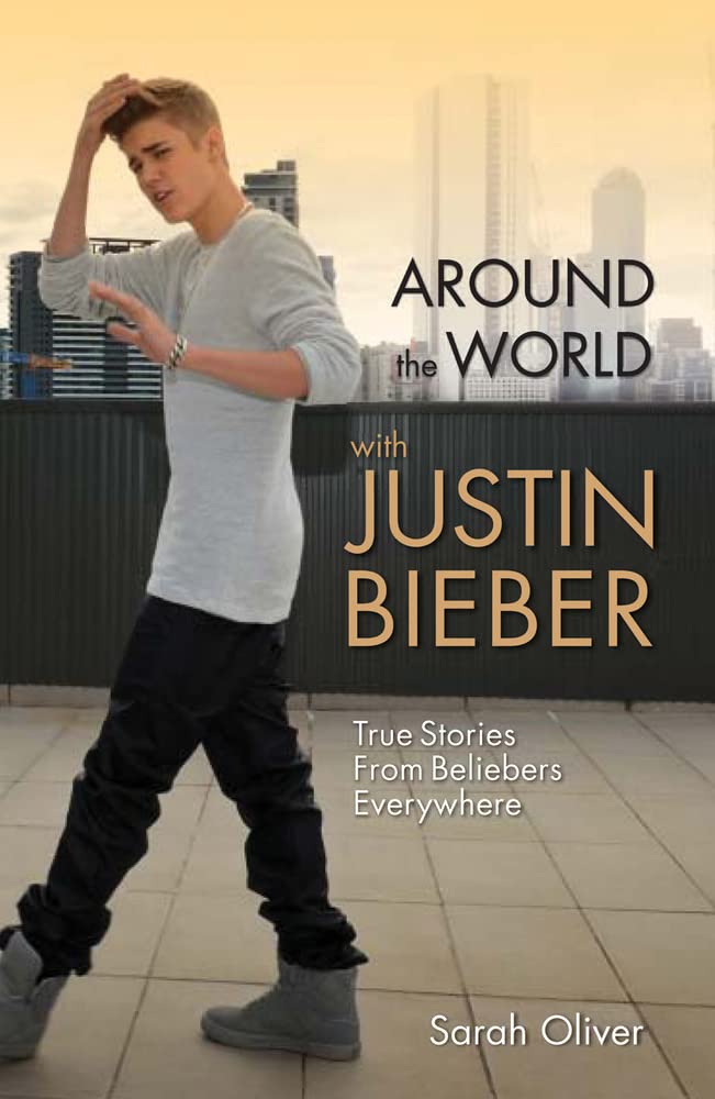 Around the World with Justin Bieber - True Stories from Beliebers Everywhere Paperback – Illustrated, 7 April 2014