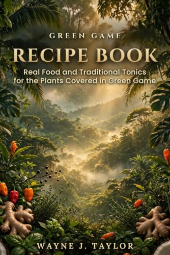 Green Game Recipe Book: Real Food and Traditional Tonics for the Plants Covered in Green Game
