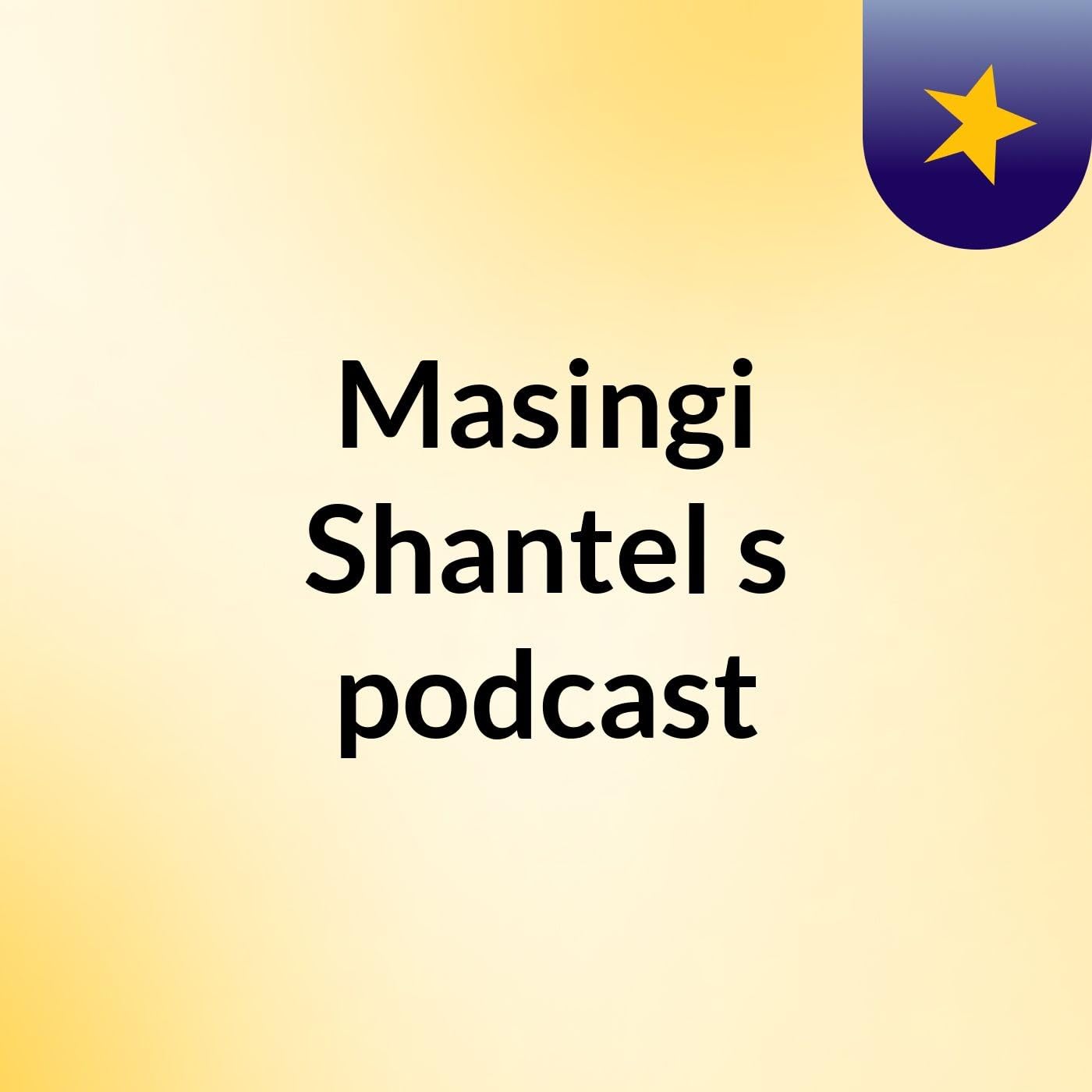 Masingi Shantel's podcast
