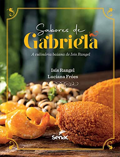 Sabores de Gabriela: a culinária baiana de Isis Rangel - Rangel, Isis