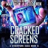 Cracked Screens: A Cyberpunk Saga, Book 6