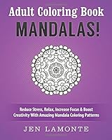 Adult Coloring Book: Mandalas! Reduce Stress, Relax, Increase Focus & Boost Creativity With Amazing Mandala Coloring Patterns 1519686684 Book Cover