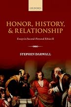 Honor, History, and Relationship: Essays in Second-Personal Ethics II