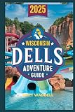 WISCONSIN DELLS ADVENTURE GUIDE 2025