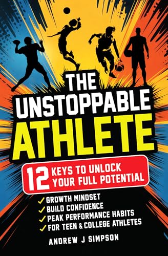 The Unstoppable Athlete: 12 Keys To Unlock Your Full Potential: