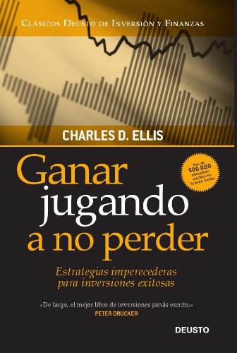 Ganar jugando a no perder: Estrategias imperecederas para inversiones exitosas (Clásicos Deusto de...