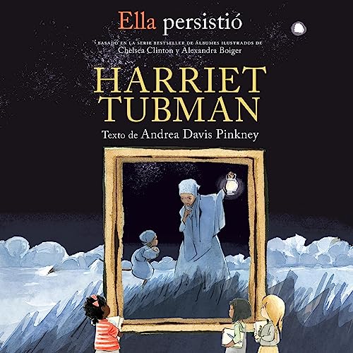 Ella persisti&amp;oacute;: Harriet Tubman [She Persisted: Harriet Tubman] (Written by Andrea Davis Pinkney, Chelsea Clinton - introduction) episode artwork