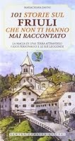 101 storie sul Friuli che non ti hanno mai raccontato 8854143022 Book Cover