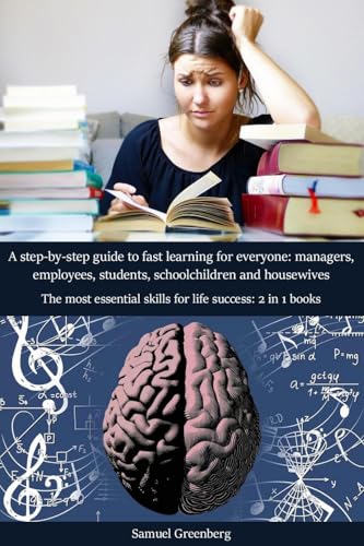Image of A step-by-step guide to fast learning for everyone: managers, employees, students, schoolchildren and housewives: The most essential skills for life success: 2 in 1 books