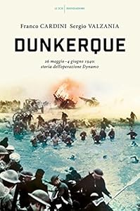 Vedi scheda su Amazon Dunkerque. 26 maggio-4 giugno 1940: storia dell'operazione Dynamo