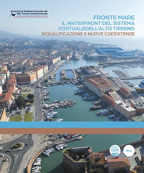  Fronte mare. Il waterfront del sistema portuale dell\'alto tirreno. Riqualificazione e nuove coesistenze