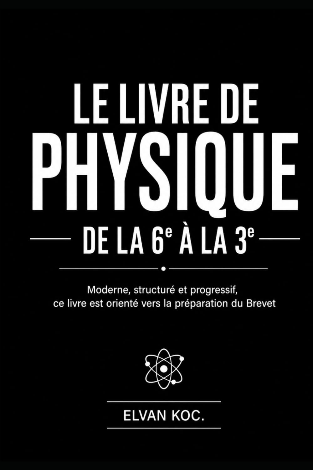 LE LIVRE DE PHYSIQUE DE LA 6e à LA 3e: Moderne, structuré et progressif, ce livre est orienté vers la préparation du Brevet.