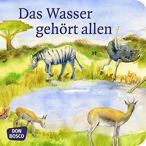 Das Wasser gehört allen. Mini-Bilderbuch.: Ein Märchen aus Afrika. Don Bosco Minis: Märchen (Meine Lieblingsmärchen)