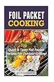 Foil Packet Cooking: Top Quick & Tasty Foil Packet Recipes For Outdoor Grilling