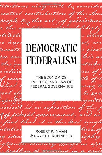 Democratic Federalism: The Economics, Politics, and Law of Federal Governance