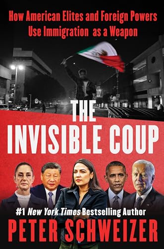 The Invisible Coup: How American Elites and Foreign Powers Use Immigration as a Weapon – The New York Times Bestseller Exposing Mass Migration as a National Security Threat