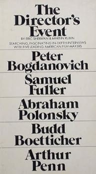 The director's event;: Interviews with five American film-makers: Budd Boetticher, Peter Bogdanovich, Samuel Fuller, Arthur Penn, Abraham Polonsky,